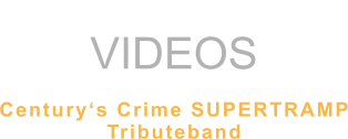 VIDEOS  Century‘s Crime SUPERTRAMP Tributeband